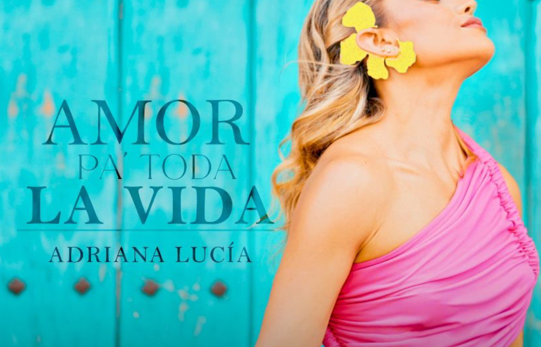 Adriana Lucía llega con «Amor pa Toda la Vida» Una declaración de amor y renacimiento