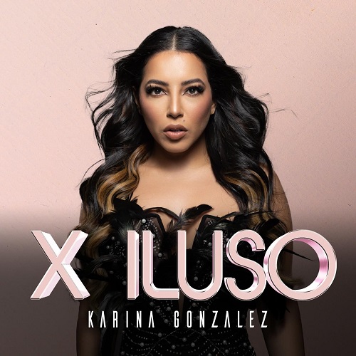 «X ILUSO» lo nuevo de @karinagonzalezmusic